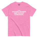 Haitian Women Are Fuckin" Gorgeous T-Shirt
