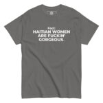 Haitian Women Are Fuckin" Gorgeous T-Shirt