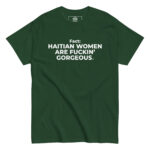 Haitian Women Are Fuckin" Gorgeous T-Shirt