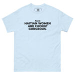 Haitian Women Are Fuckin" Gorgeous T-Shirt