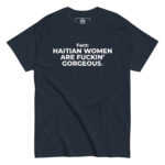 Haitian Women Are Fuckin" Gorgeous T-Shirt