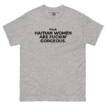 Haitian Women Are Fuckin" Gorgeous T-Shirt