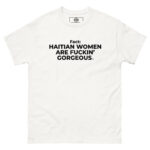 Haitian Women Are Fuckin" Gorgeous T-Shirt